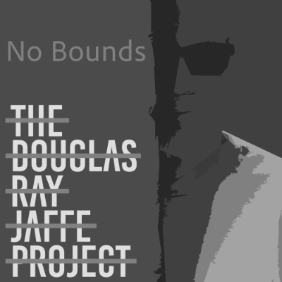 The Douglas Ray Jaffe Project “No Bounds”