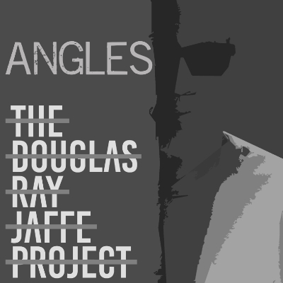 The Douglas Ray Jaffe Project “Angles”